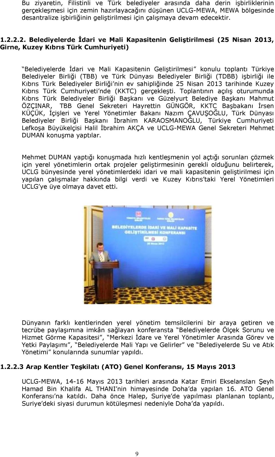 2.2. Belediyelerde İdari ve Mali Kapasitenin Geliştirilmesi (25 Nisan 2013, Girne, Kuzey Kıbrıs Türk Cumhuriyeti) Belediyelerde İdari ve Mali Kapasitenin Geliştirilmesi konulu toplantı Türkiye