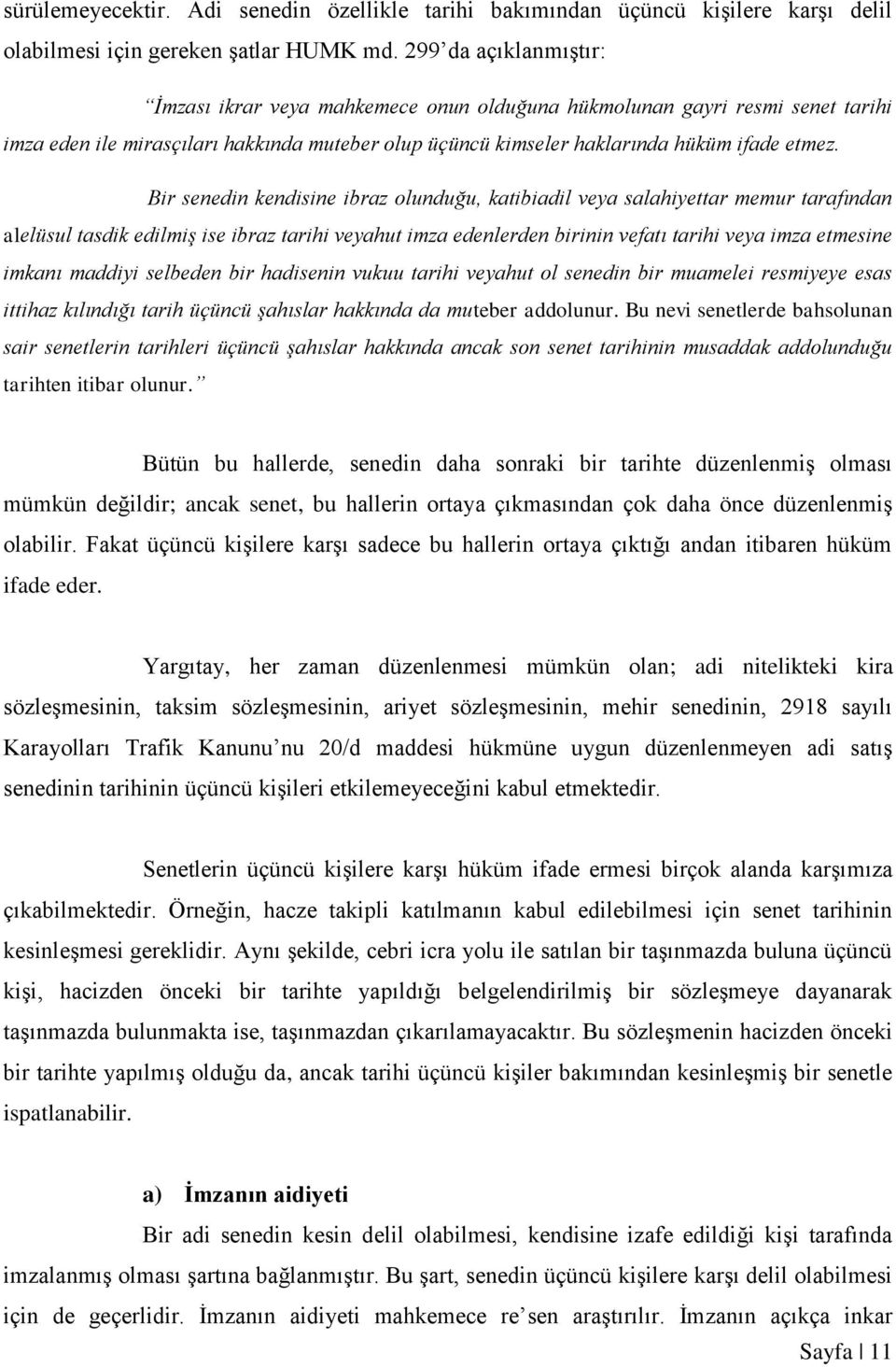 Bir senedin kendisine ibraz olunduğu, katibiadil veya salahiyettar memur tarafından alelüsul tasdik edilmiş ise ibraz tarihi veyahut imza edenlerden birinin vefatı tarihi veya imza etmesine imkanı