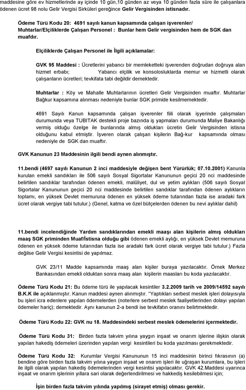 Elçiliklerde Çalışan Personel ile İlgili açıklamalar: GVK 95 Maddesi : Ücretlerini yabancı bir memleketteki işverenden doğrudan doğruya alan hizmet erbabı; Yabancı elçilik ve konsolosluklarda memur