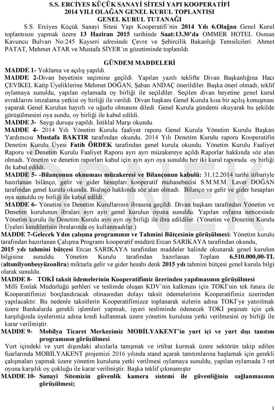 30 da OMMER HOTEL Osman Kavuncu Bulvarı No:245 Kayseri adresinde Çevre ve Şehircilik Bakanlığı Temsilcileri: Ahmet PATAT, Mehmet ATAR ve Mustafa SİYER ın gözetiminde toplanıldı.