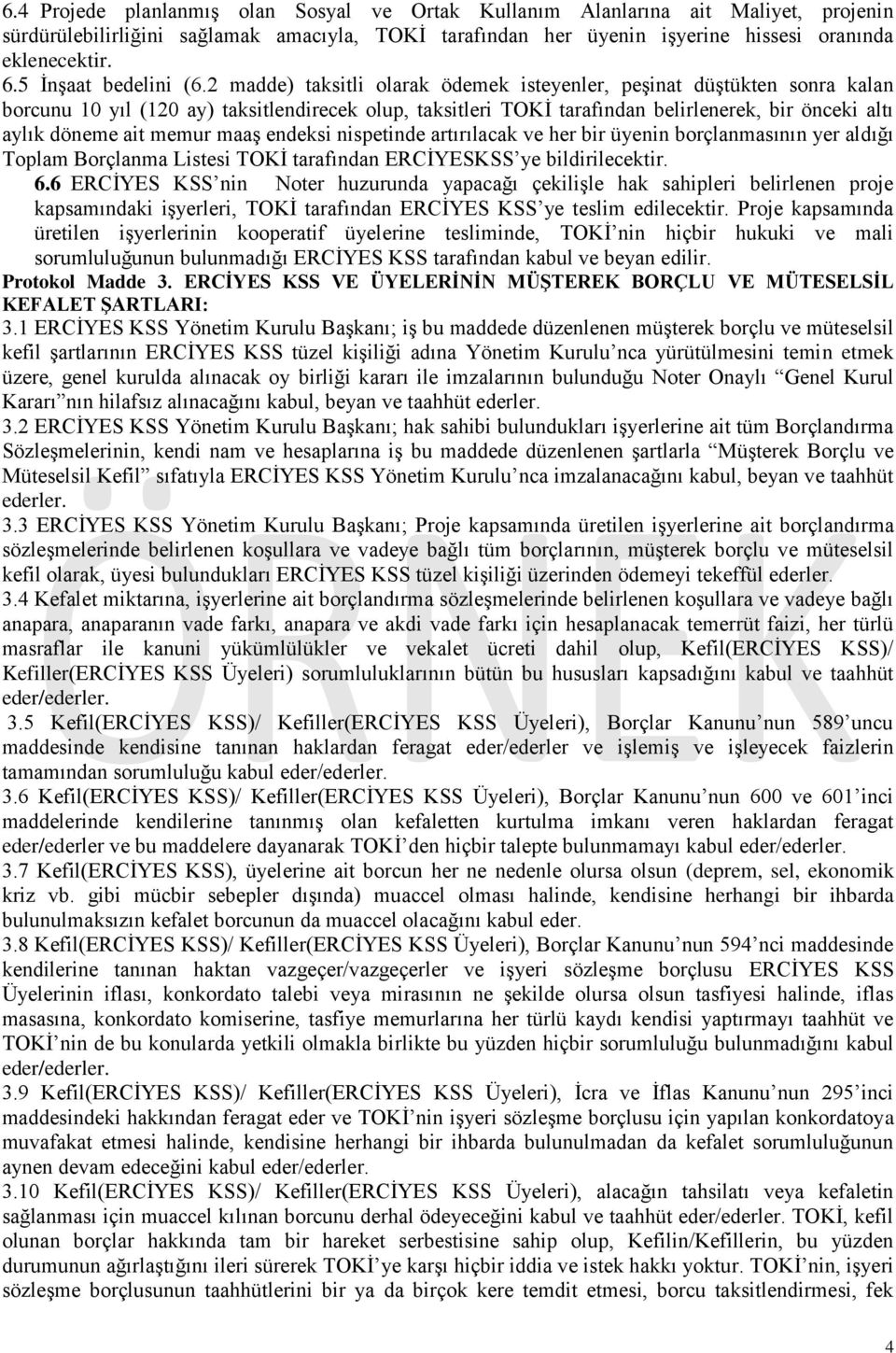 2 madde) taksitli olarak ödemek isteyenler, peşinat düştükten sonra kalan borcunu 10 yıl (120 ay) taksitlendirecek olup, taksitleri TOKİ tarafından belirlenerek, bir önceki altı aylık döneme ait