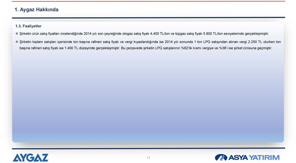 Şirketin toplam satışları içerisinde ton başına rafineri satış fiyatı ve vergi kıyaslandığında ise 2014 yılı sonunda 1 ton LPG satışından