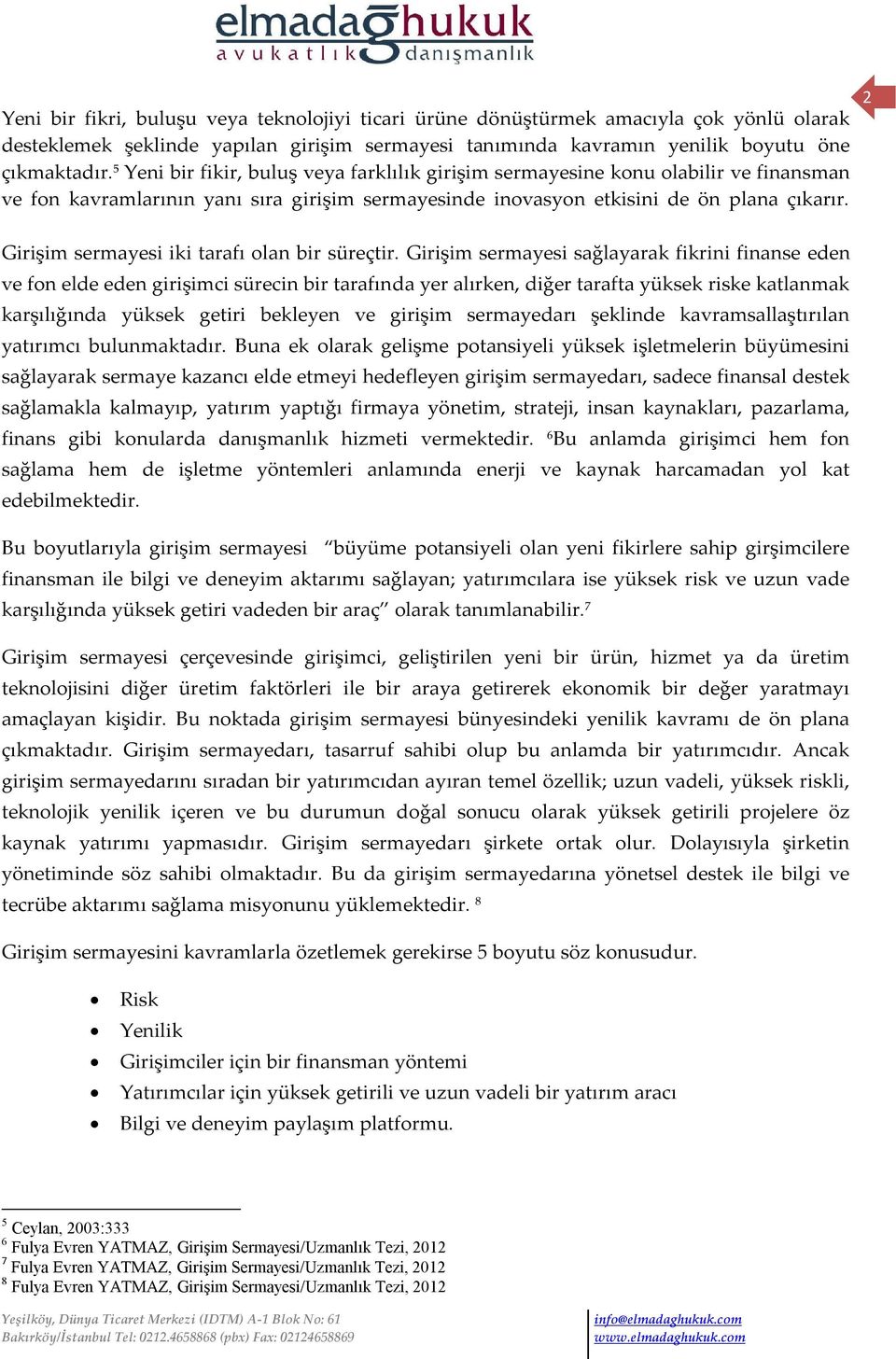 2 Girişim sermayesi iki tarafı olan bir süreçtir.