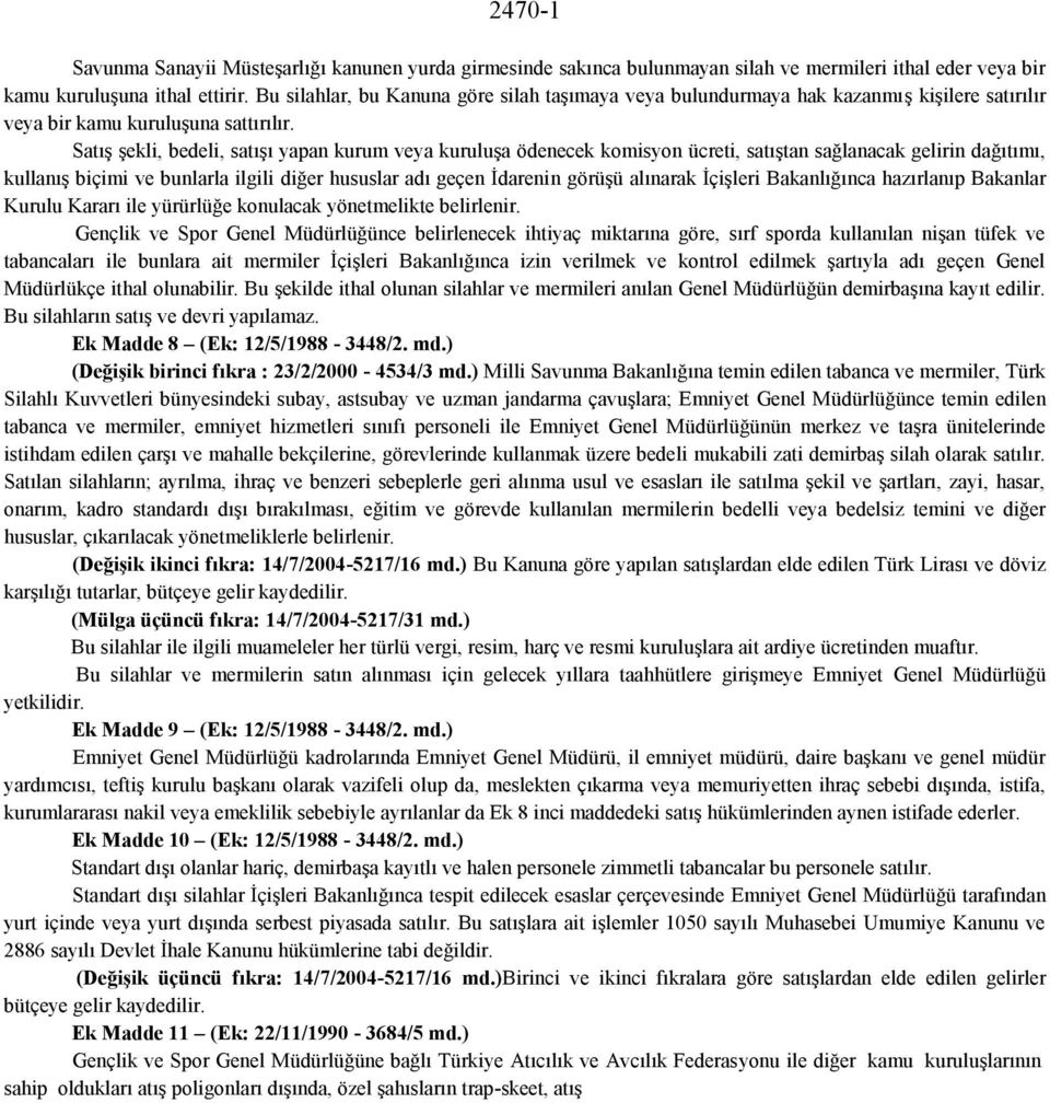 Satış şekli, bedeli, satışı yapan kurum veya kuruluşa ödenecek komisyon ücreti, satıştan sağlanacak gelirin dağıtımı, kullanış biçimi ve bunlarla ilgili diğer hususlar adı geçen İdarenin görüşü