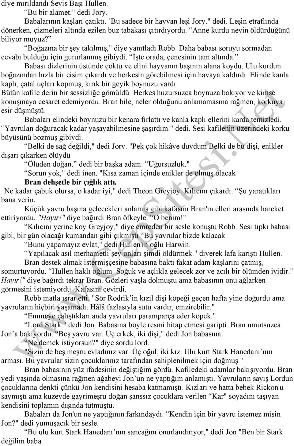 Babası dizlerinin üstünde çöktü ve elini hayvanın başının alana koydu. Ulu kurdun boğazından hızla bir cisim çıkardı ve herkesin görebilmesi için havaya kaldırdı.