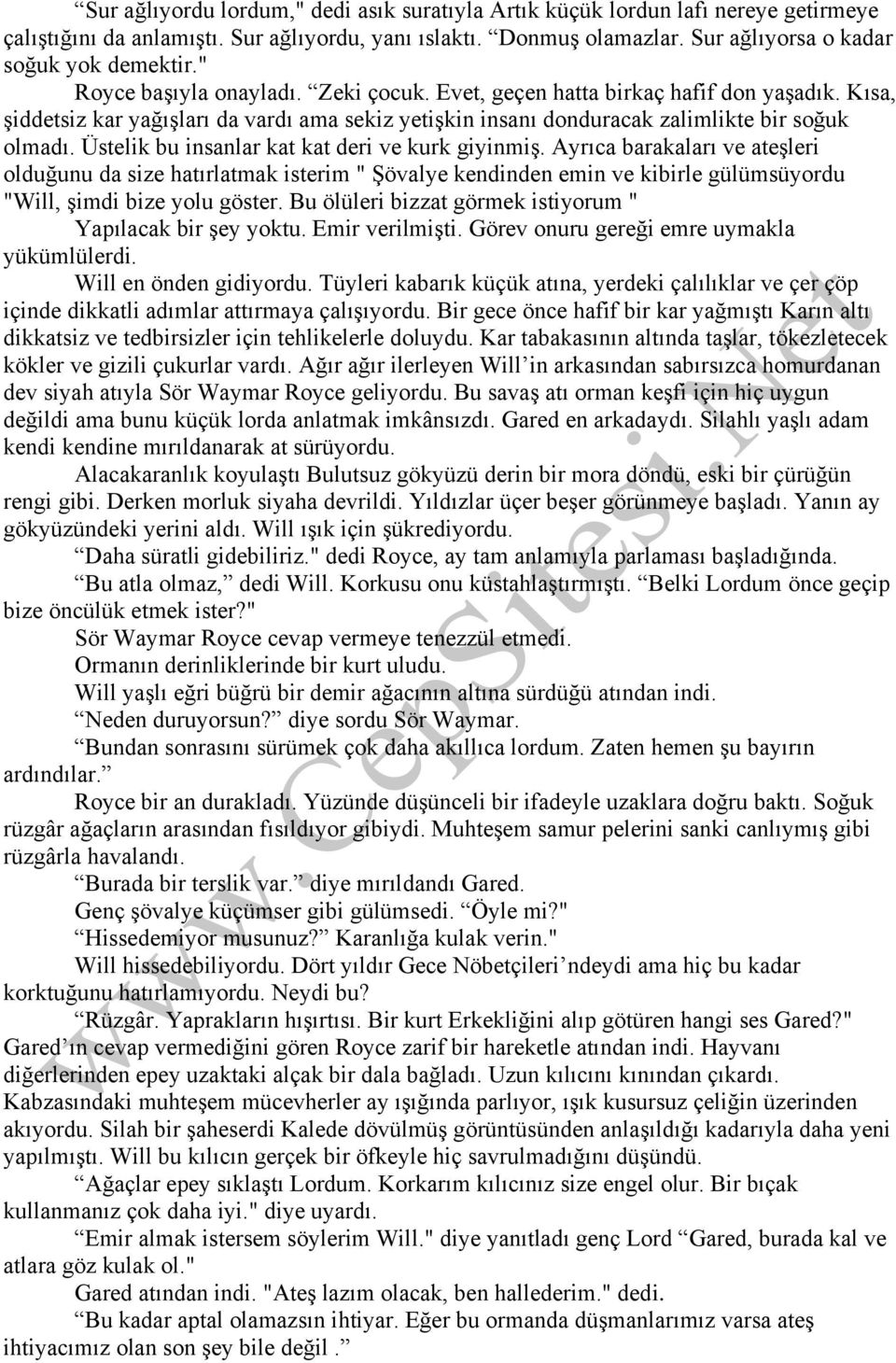 Üstelik bu insanlar kat kat deri ve kurk giyinmiş. Ayrıca barakaları ve ateşleri olduğunu da size hatırlatmak isterim " Şövalye kendinden emin ve kibirle gülümsüyordu "Will, şimdi bize yolu göster.