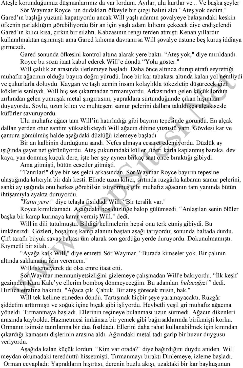 kısa, çirkin bir silahtı. Kabzasının rengi terden atmıştı Kenan yıllardır kullanılmaktan aşınmıştı ama Gared kılıcına davranırsa Will şövalye üstüne beş kuruş iddiaya girmezdi.