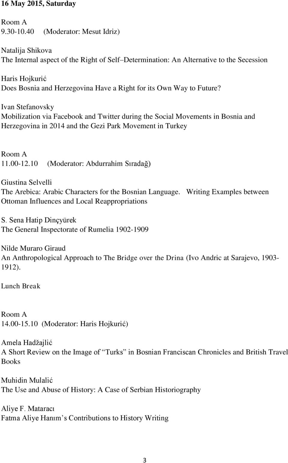 Own Way to Future? Ivan Stefanovsky Mobilization via Facebook and Twitter during the Social Movements in Bosnia and Herzegovina in 2014 and the Gezi Park Movement in Turkey 11.00-12.