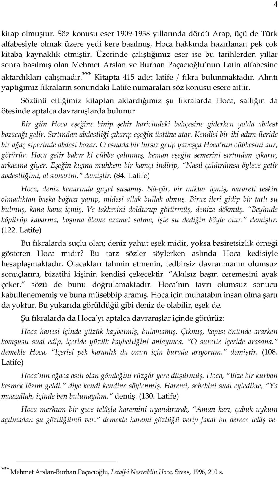 *** Kitapta 415 adet latife / fıkra bulunmaktadır. Alıntı yaptığımız fıkraların sonundaki Latife numaraları söz konusu esere aittir.