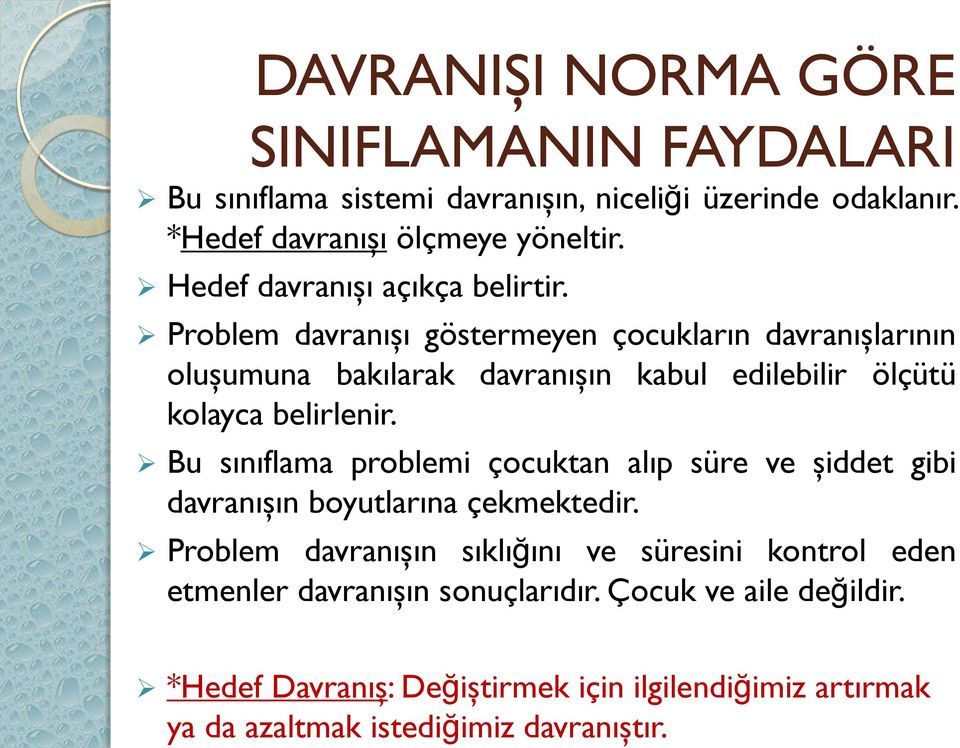 Problem davranışı göstermeyen çocukların davranışlarının oluşumuna bakılarak davranışın kabul edilebilir ölçütü kolayca belirlenir.