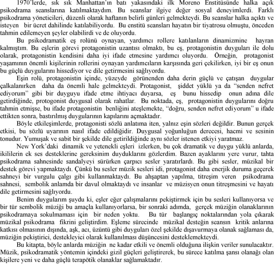 Bu enstitü seansları hayatın bir tiyatrosu olmuģtu, önceden tahmin edilemeyen Ģeyler olabilirdi ve de oluyordu.