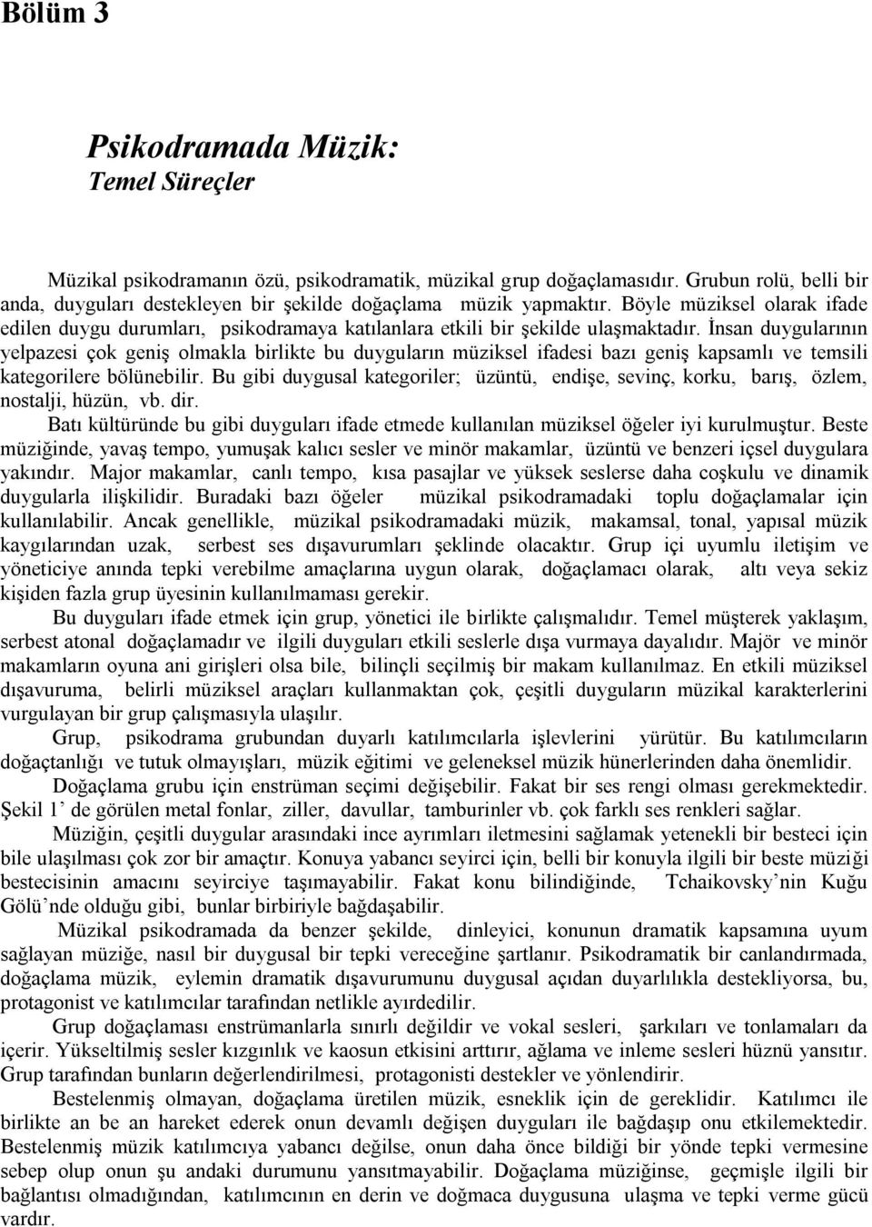 Ġnsan duygularının yelpazesi çok geniģ olmakla birlikte bu duyguların müziksel ifadesi bazı geniģ kapsamlı ve temsili kategorilere bölünebilir.