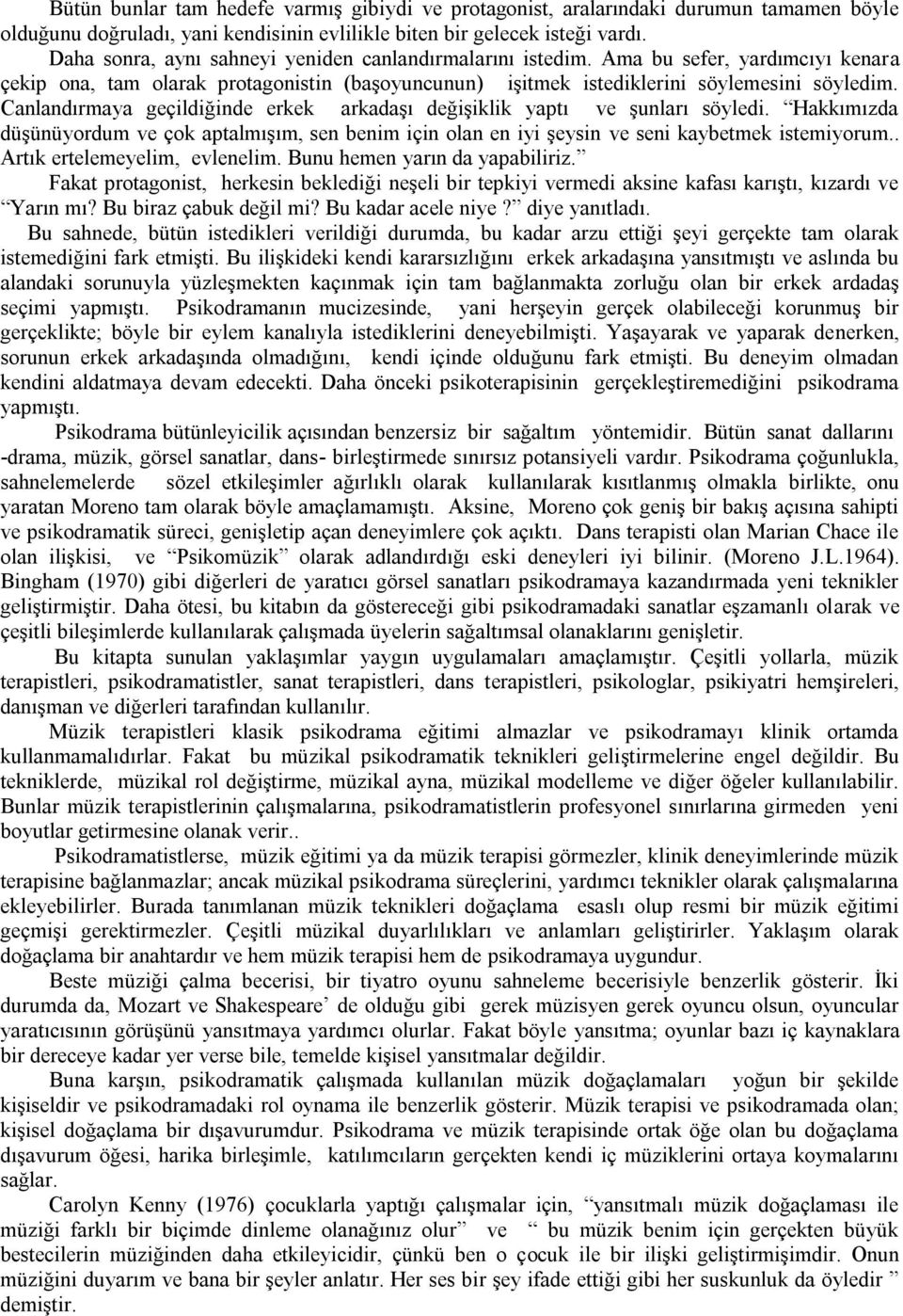 Canlandırmaya geçildiğinde erkek arkadaģı değiģiklik yaptı ve Ģunları söyledi. Hakkımızda düģünüyordum ve çok aptalmıģım, sen benim için olan en iyi Ģeysin ve seni kaybetmek istemiyorum.