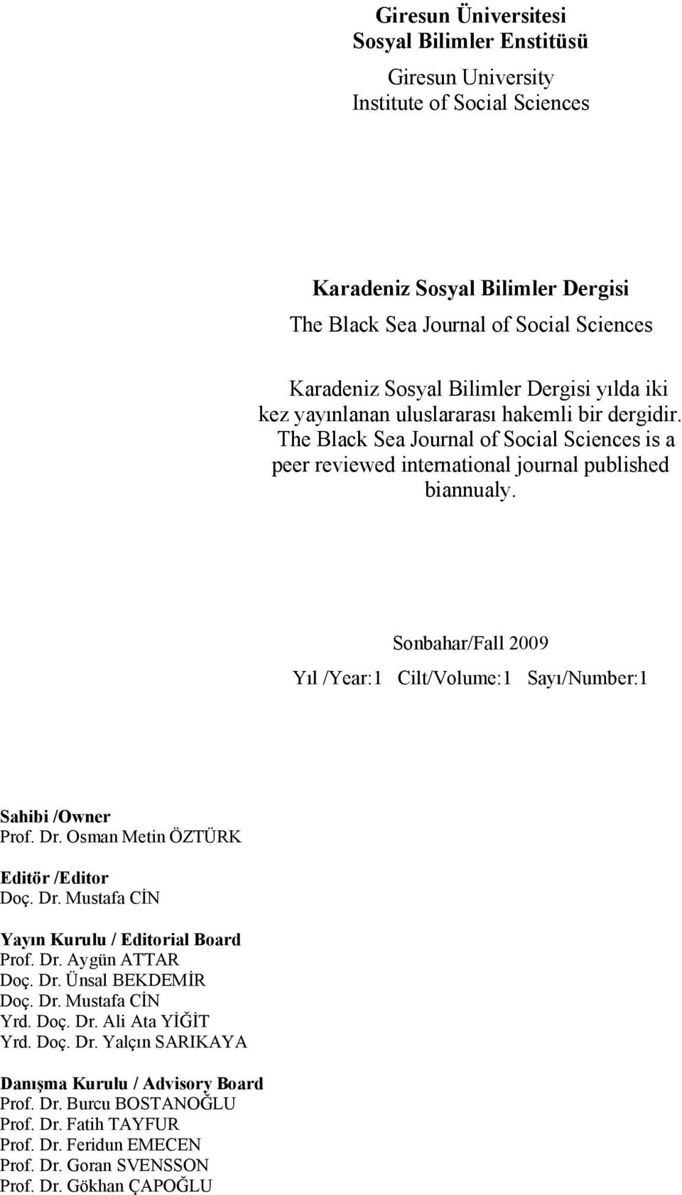 Sonbahar/Fall 2009 Yıl /Year:1 Cilt/Volume:1 Sayı/Number:1 Sahibi /Owner Prof. Dr. Osman Metin ÖZTÜRK Editör /Editor Doç. Dr. Mustafa CİN Yayın Kurulu / Editorial Board Prof. Dr. Aygün ATTAR Doç. Dr. Ünsal BEKDEMİR Doç.