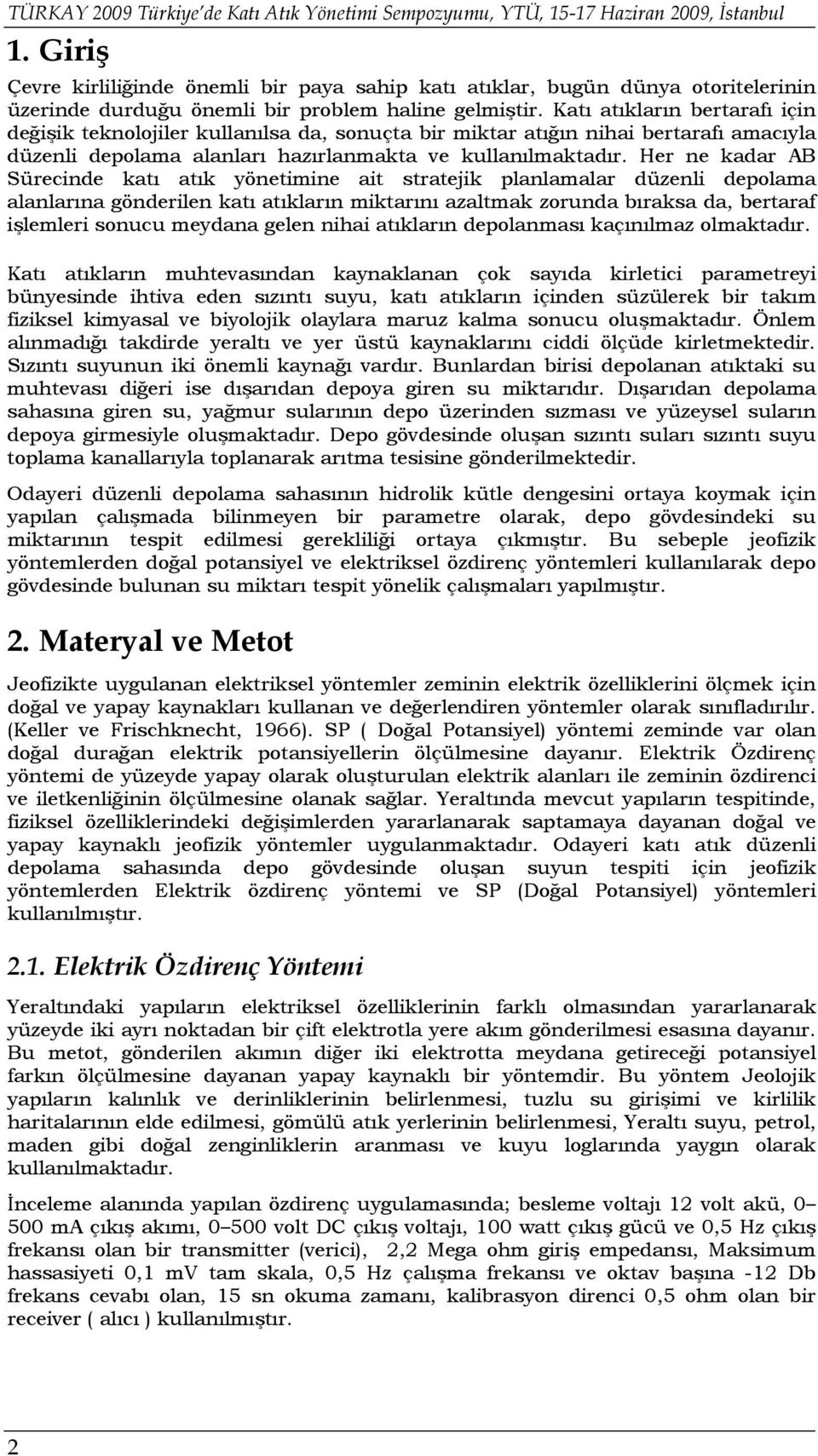 Katı atıkların bertarafı için değişik teknolojiler kullanılsa da, sonuçta bir miktar atığın nihai bertarafı amacıyla düzenli depolama alanları hazırlanmakta ve kullanılmaktadır.