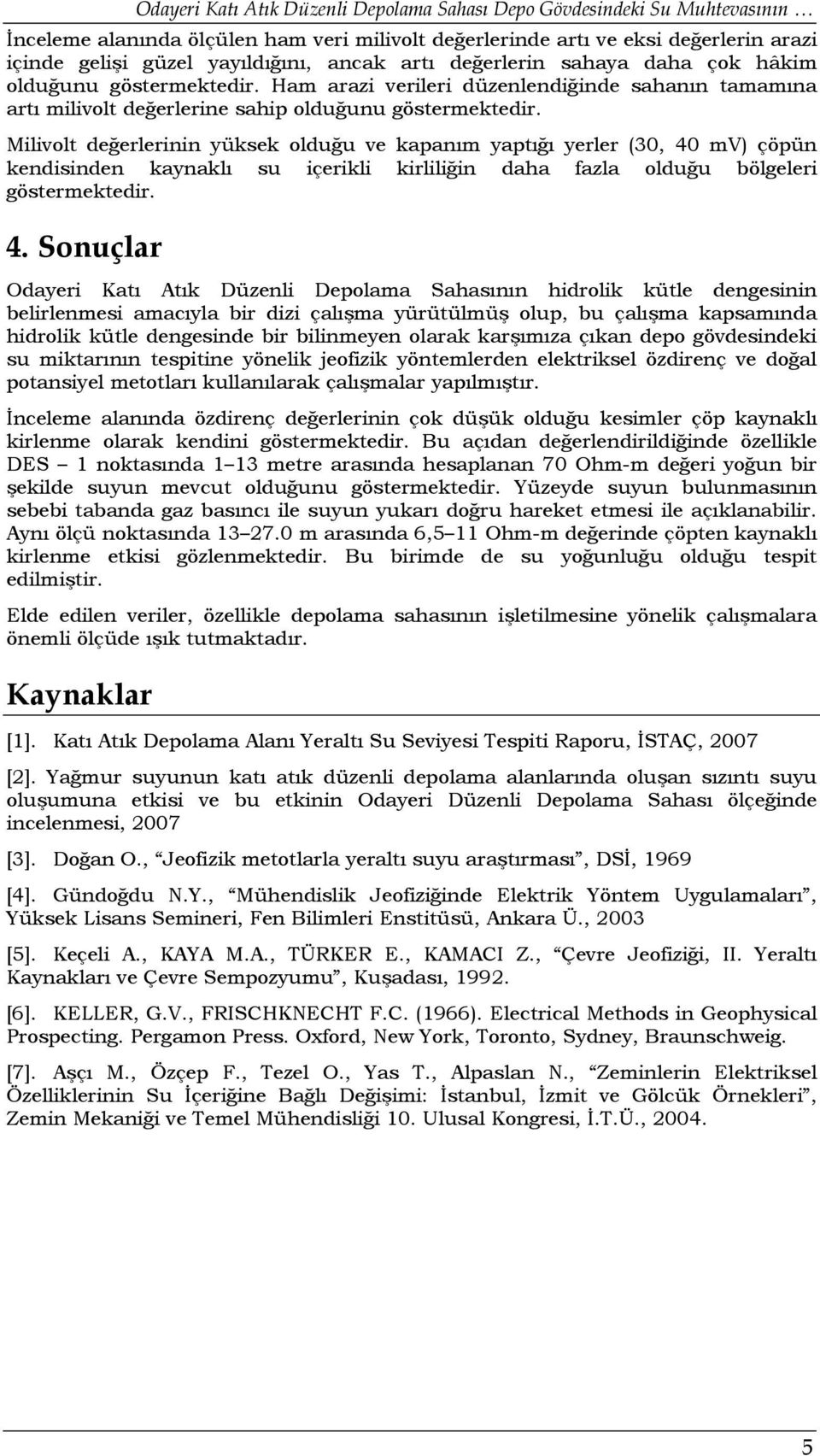 Milivolt değerlerinin yüksek olduğu ve kapanım yaptığı yerler (30, 40