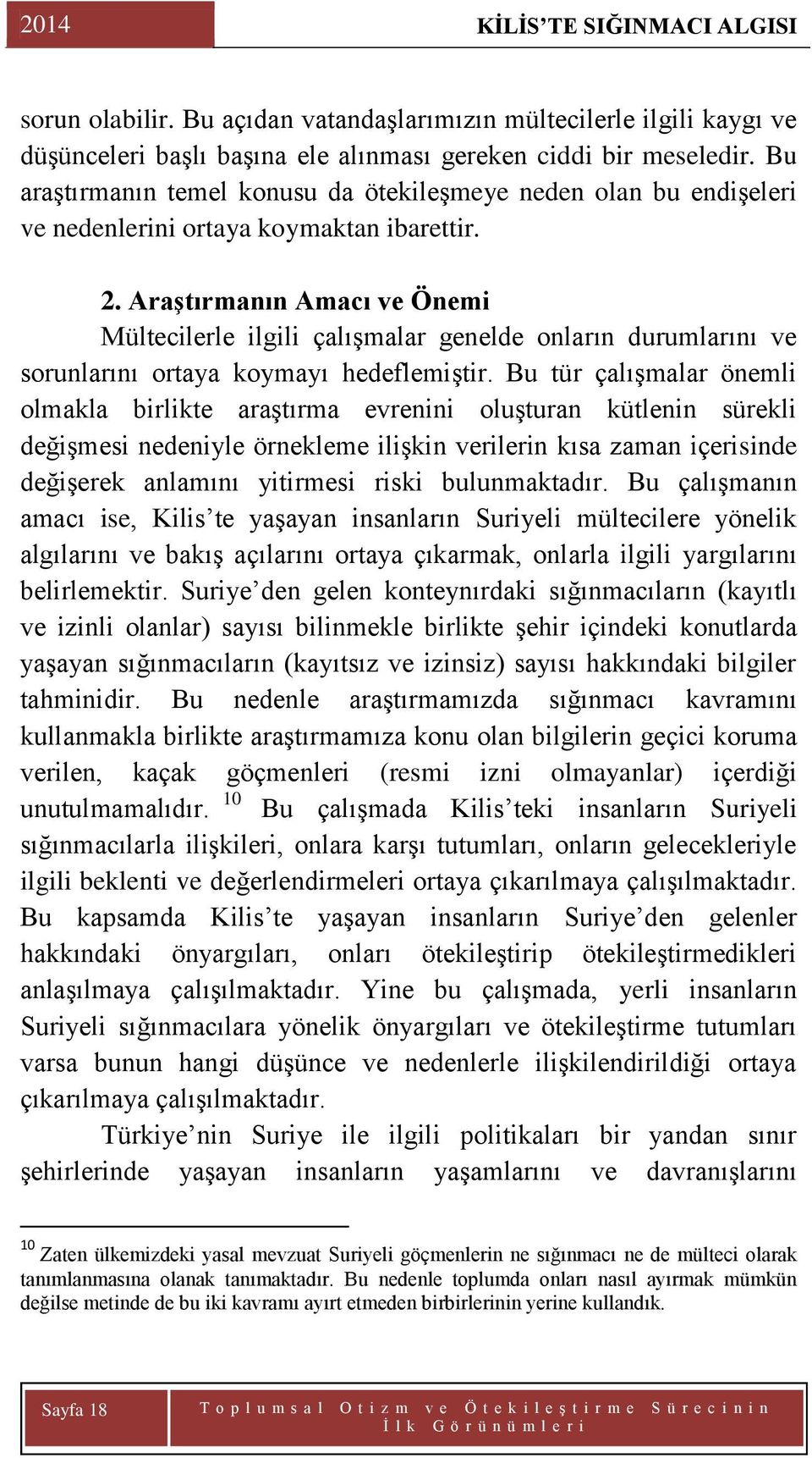 AraĢtırmanın Amacı ve Önemi Mültecilerle ilgili çalıģmalar genelde onların durumlarını ve sorunlarını ortaya koymayı hedeflemiģtir.