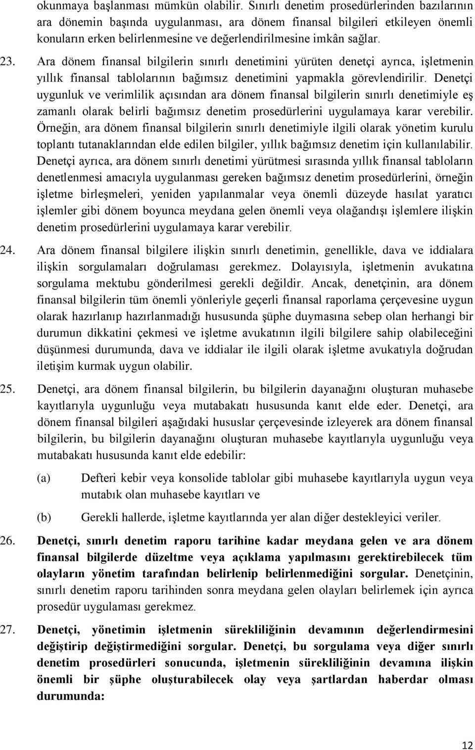 Ara dönem finansal bilgilerin sınırlı denetimini yürüten denetçi ayrıca, işletmenin yıllık finansal tablolarının bağımsız denetimini yapmakla görevlendirilir.