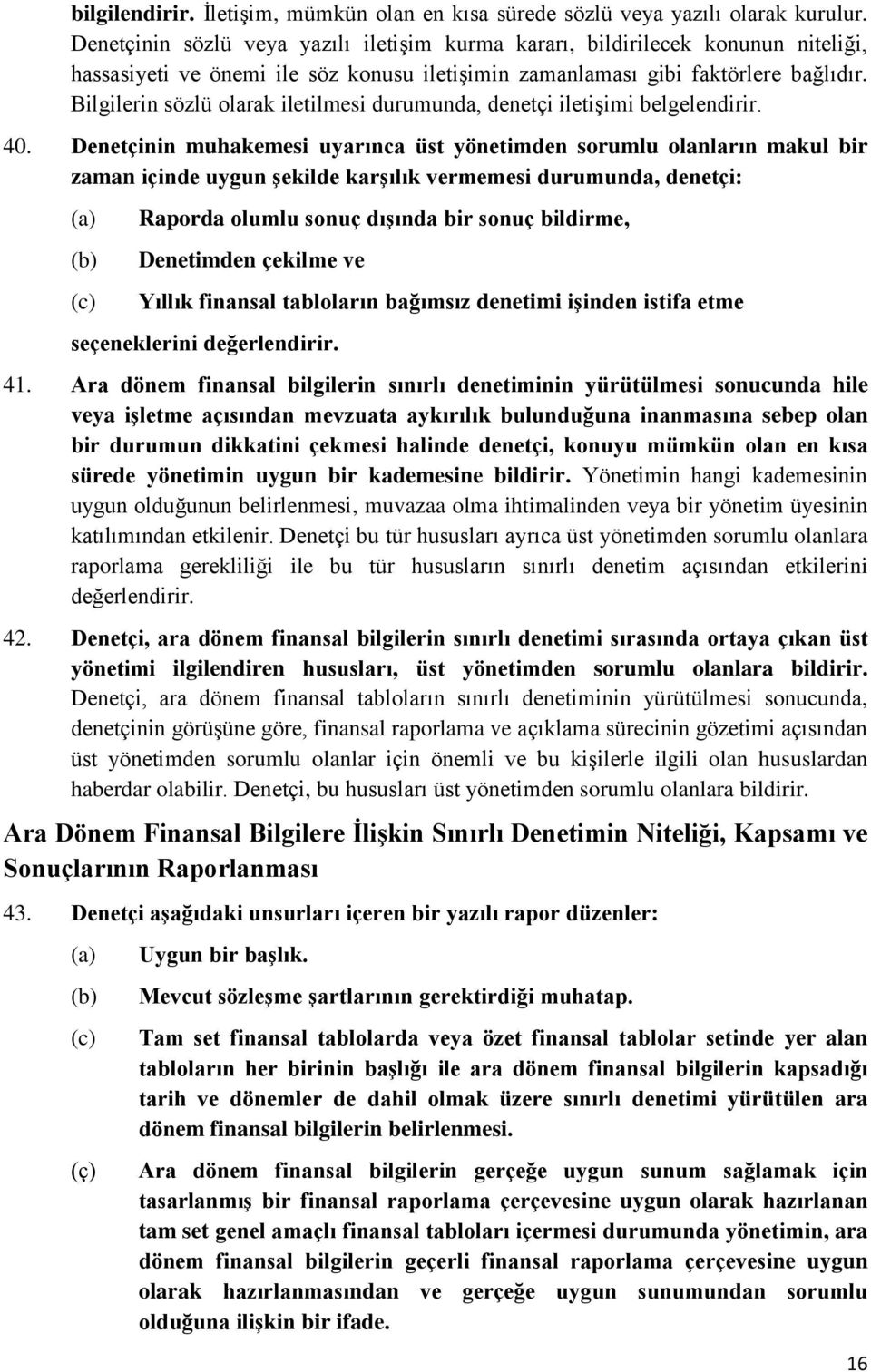 Bilgilerin sözlü olarak iletilmesi durumunda, denetçi iletişimi belgelendirir. 40.