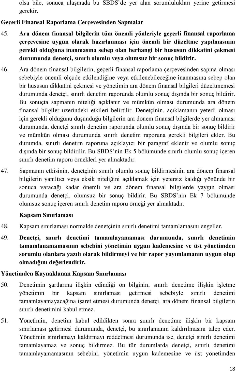 herhangi bir hususun dikkatini çekmesi durumunda denetçi, sınırlı olumlu veya olumsuz bir sonuç bildirir. 46.