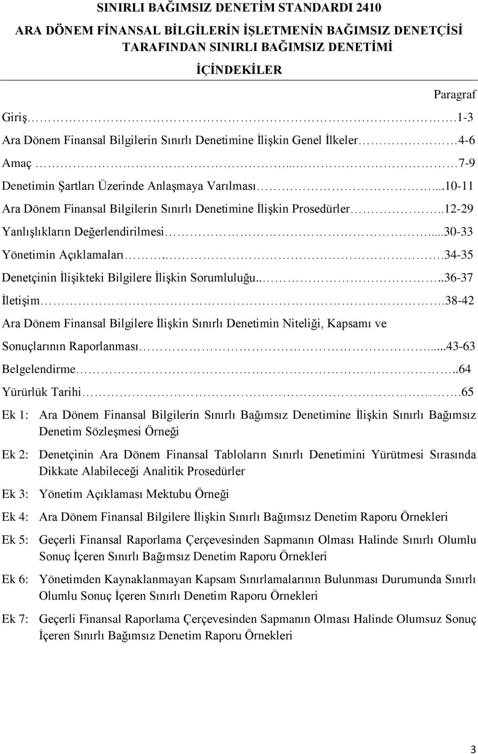 ..10-11 Ara Dönem Finansal Bilgilerin Sınırlı Denetimine İlişkin Prosedürler..12-29 Yanlışlıkların Değerlendirilmesi...30-33 Yönetimin Açıklamaları.