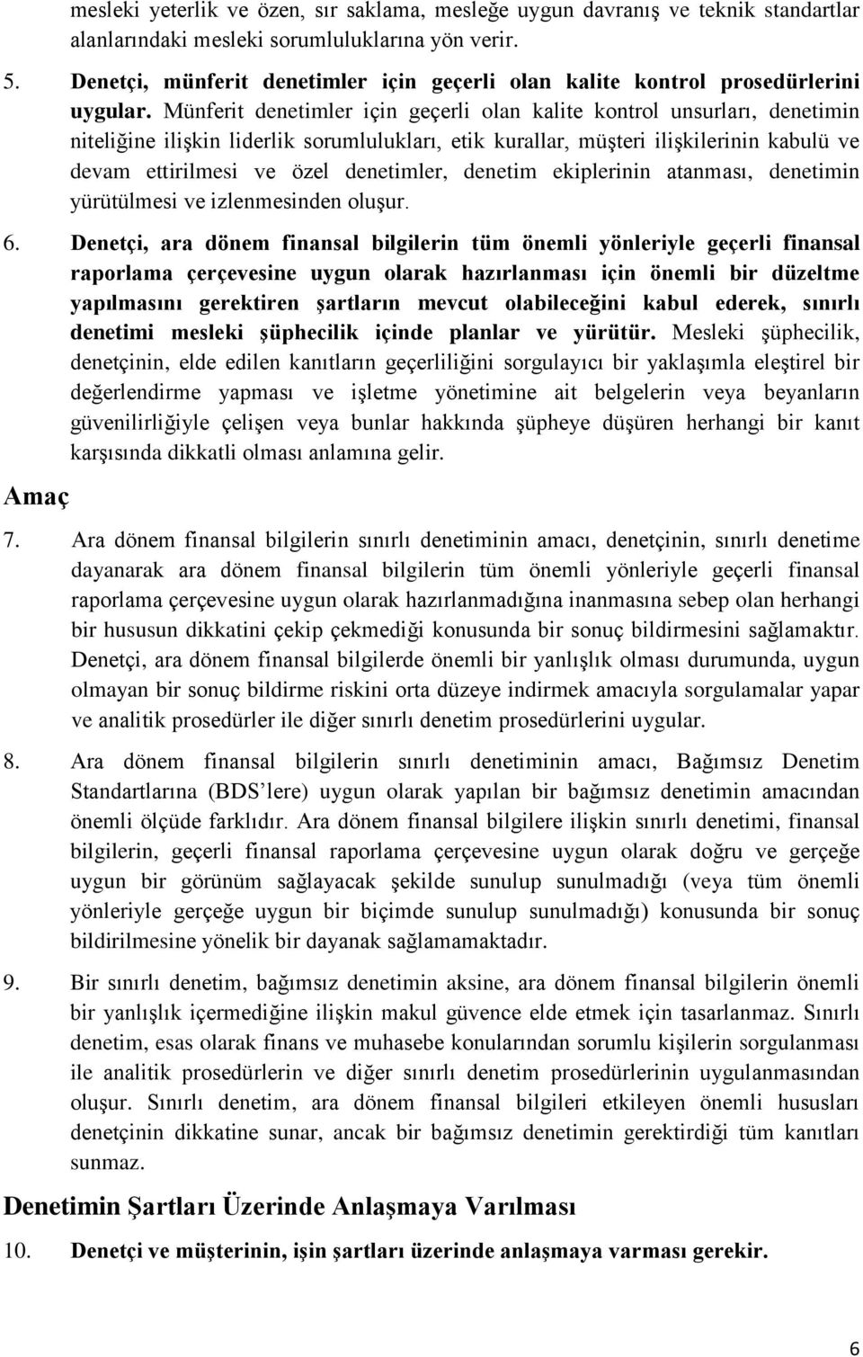 Münferit denetimler için geçerli olan kalite kontrol unsurları, denetimin niteliğine ilişkin liderlik sorumlulukları, etik kurallar, müşteri ilişkilerinin kabulü ve devam ettirilmesi ve özel