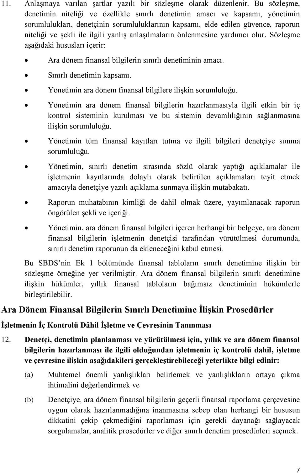 ilgili yanlış anlaşılmaların önlenmesine yardımcı olur. Sözleşme aşağıdaki hususları içerir: Ara dönem finansal bilgilerin sınırlı denetiminin amacı. Sınırlı denetimin kapsamı.