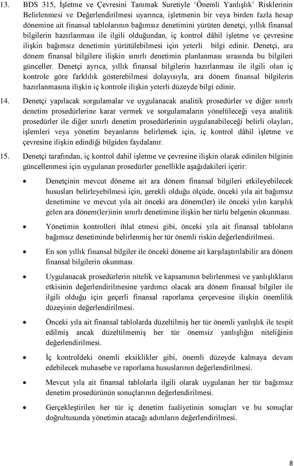 edinir. Denetçi, ara dönem finansal bilgilere ilişkin sınırlı denetimin planlanması sırasında bu bilgileri günceller.