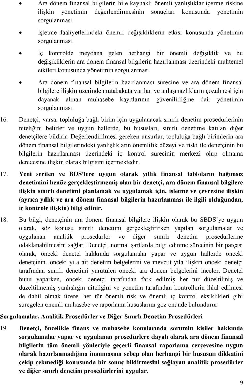 İç kontrolde meydana gelen herhangi bir önemli değişiklik ve bu değişikliklerin ara dönem finansal bilgilerin hazırlanması üzerindeki muhtemel etkileri konusunda yönetimin sorgulanması.