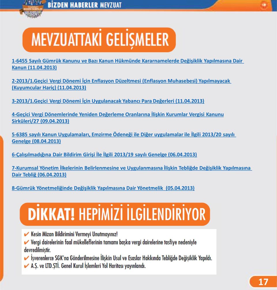 2013) 3-2013/1.Geçici Vergi Dönemi İçin Uygulanacak Yabancı Para Değerleri (11.04.2013) 4-Geçici Vergi Dönemlerinde Yeniden Değerleme Oranlarına İlişkin Kurumlar Vergisi Kanunu Sirküleri/27 (09.04.2013) 5-6385 sayılı Kanun Uygulamaları, Emzirme Ödeneği ile Diğer uygulamalar ile İlgili 2013/20 sayılı Genelge (08.