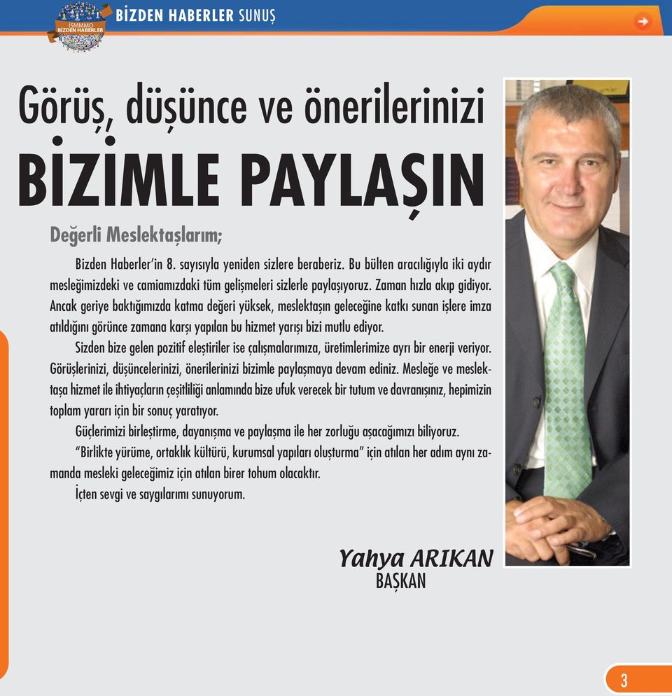 Ancak geriye baktığımızda katma değeri yüksek, meslektaşın geleceğine katkı sunan işlere imza atıldığını görünce zamana karşı yapılan bu hizmet yarışı bizi mutlu ediyor.