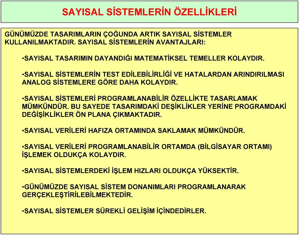 BU SAYEDE TASARIMDAKİ DEŞİKLİKLER YERİNE PROGRAMDAKİ DEĞİŞİKLİKLER ÖN PLANA ÇIKMAKTADIR. SAYISAL VERİLERİ HAFIZA ORTAMINDA SAKLAMAK MÜMKÜNDÜR.