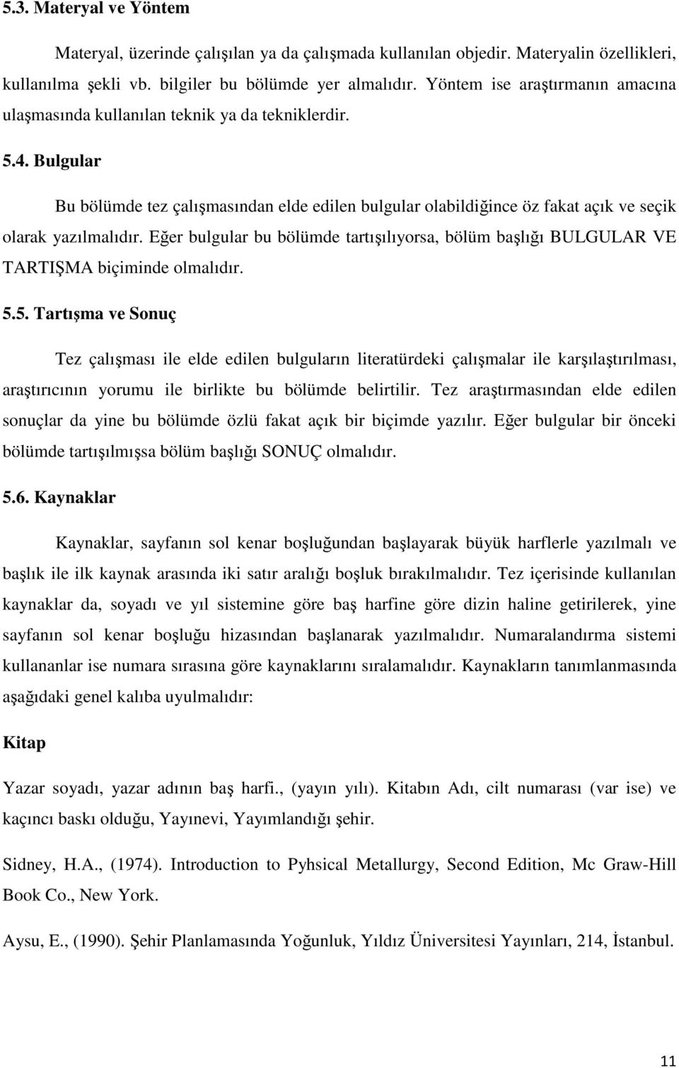 Bulgular Bu bölümde tez çalışmasından elde edilen bulgular olabildiğince öz fakat açık ve seçik olarak yazılmalıdır.