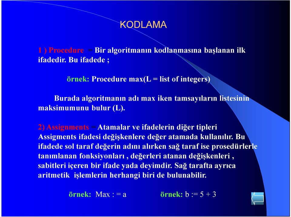 2) Assignments = Atamalar ve ifadelerin diğer tipleri Assigments ifadesi değişkenlere değer atamada kullanılır.