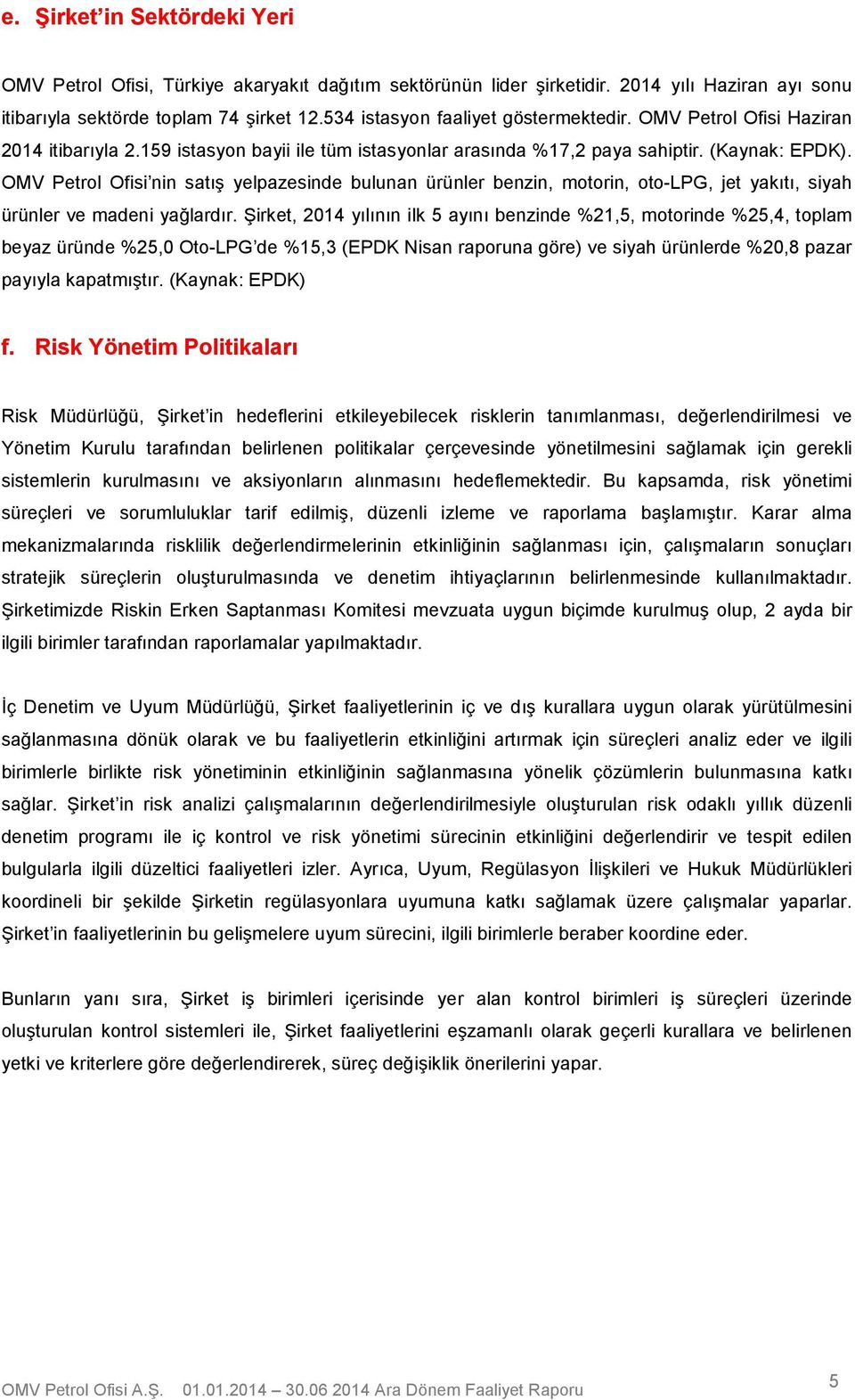 Petrol Ofisi nin satış yelpazesinde bulunan ürünler benzin, motorin, oto-lpg, jet yakıtı, siyah ürünler ve madeni yağlardır.