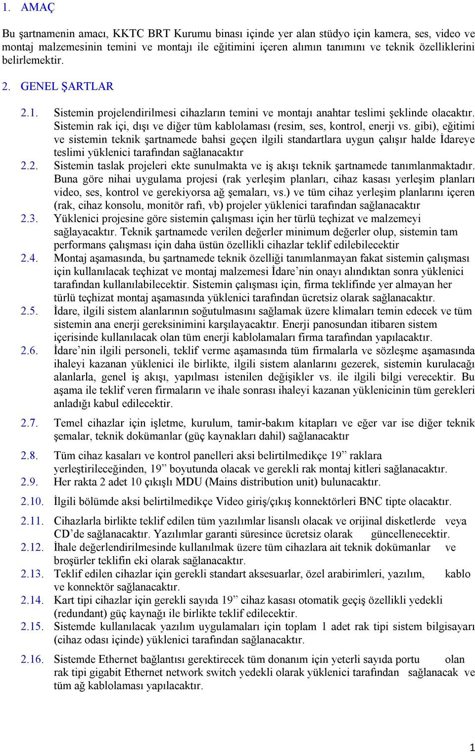 Sistemin rak içi, dışı ve diğer tüm kablolaması (resim, ses, kontrol, enerji vs.