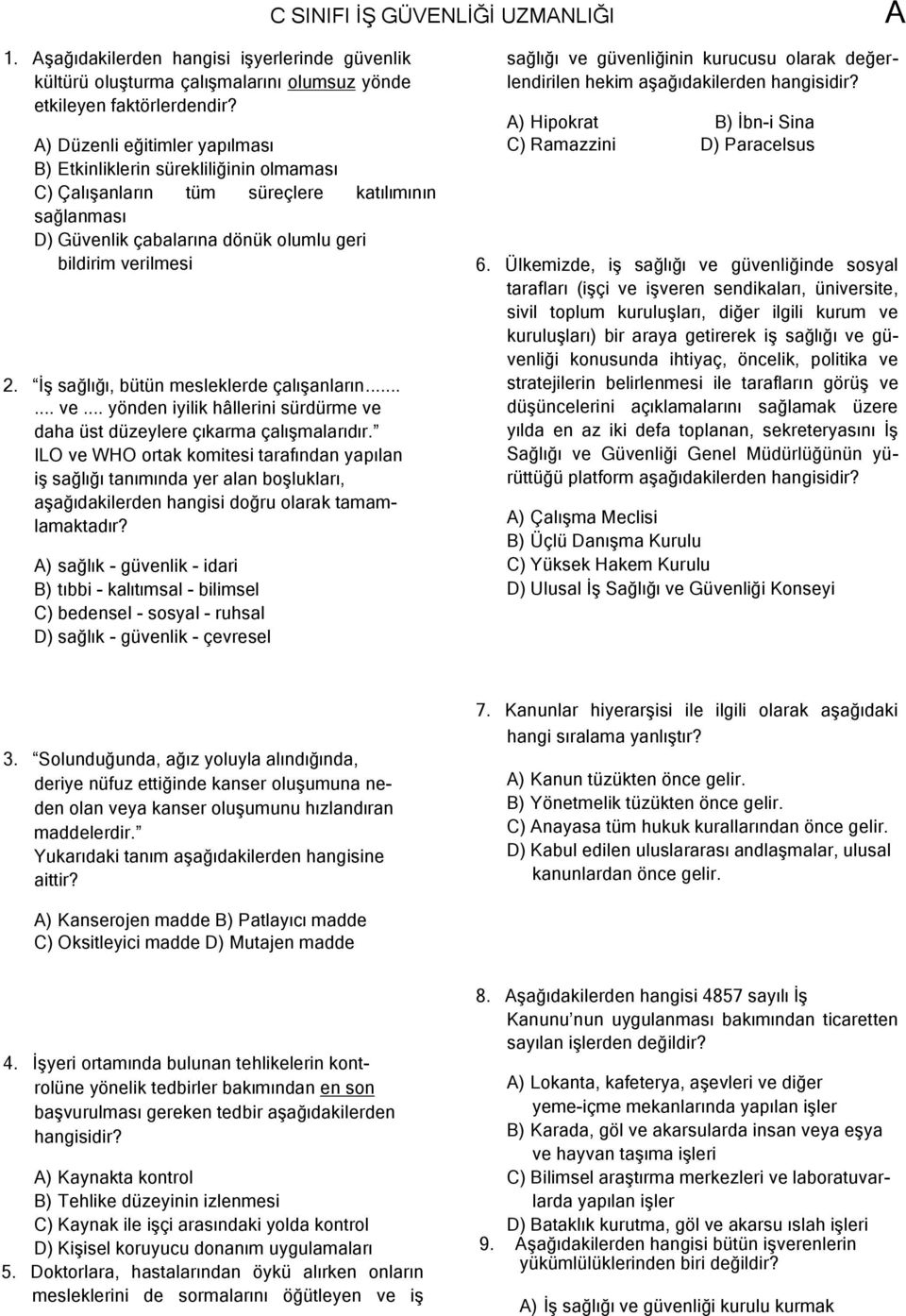 İş sağlığı, bütün mesleklerde çalışanların...... ve... yönden iyilik hâllerini sürdürme ve daha üst düzeylere çıkarma çalışmalarıdır.