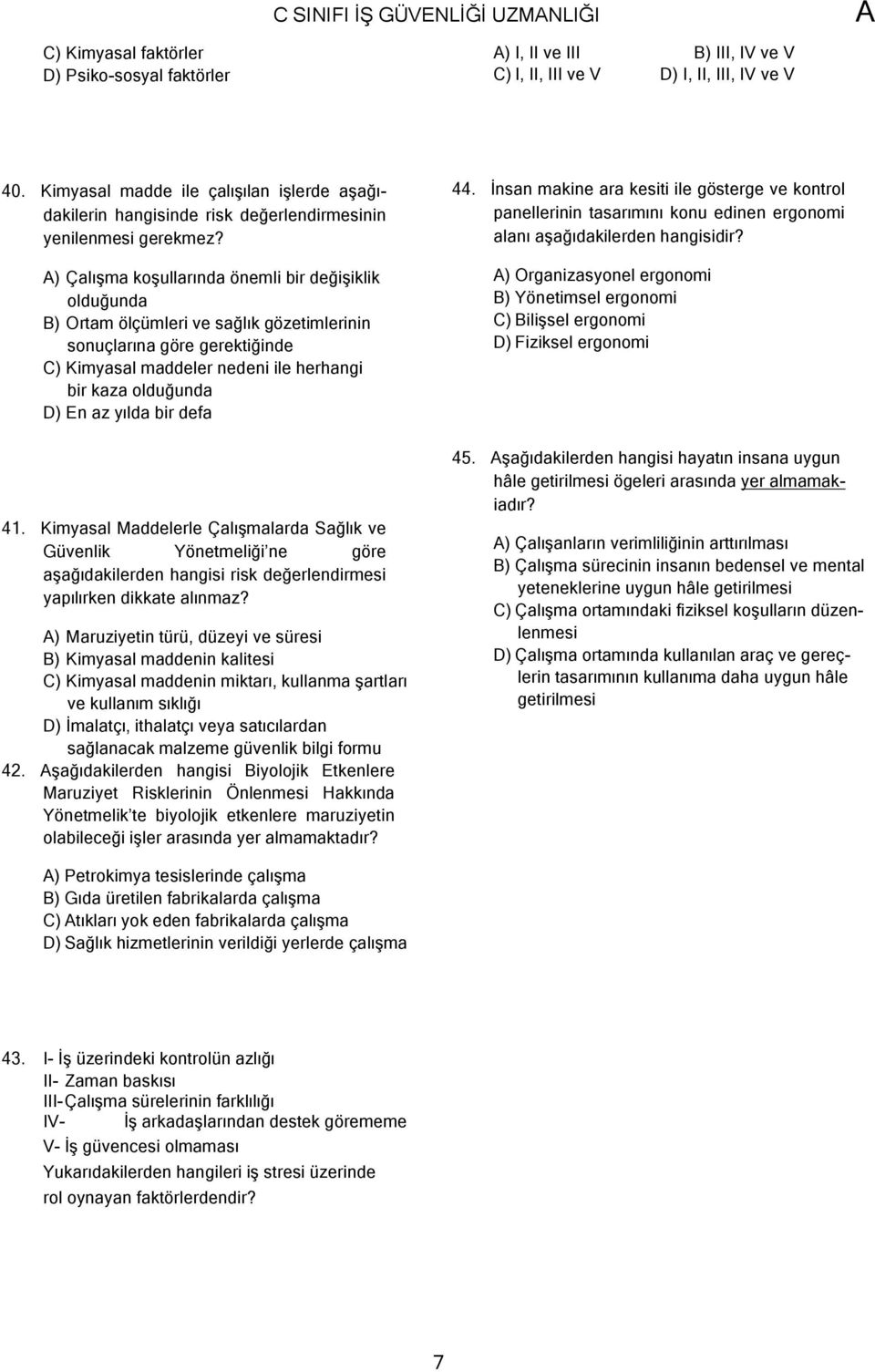 ) Çalışma koşullarında önemli bir değişiklik olduğunda B) Ortam ölçümleri ve sağlık gözetimlerinin sonuçlarına göre gerektiğinde C) Kimyasal maddeler nedeni ile herhangi bir kaza olduğunda D) En az