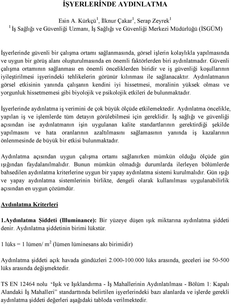 kolaylıkla yapılmasında ve uygun bir görüş alanı oluşturulmasında en önemli faktörlerden biri aydınlatmadır.