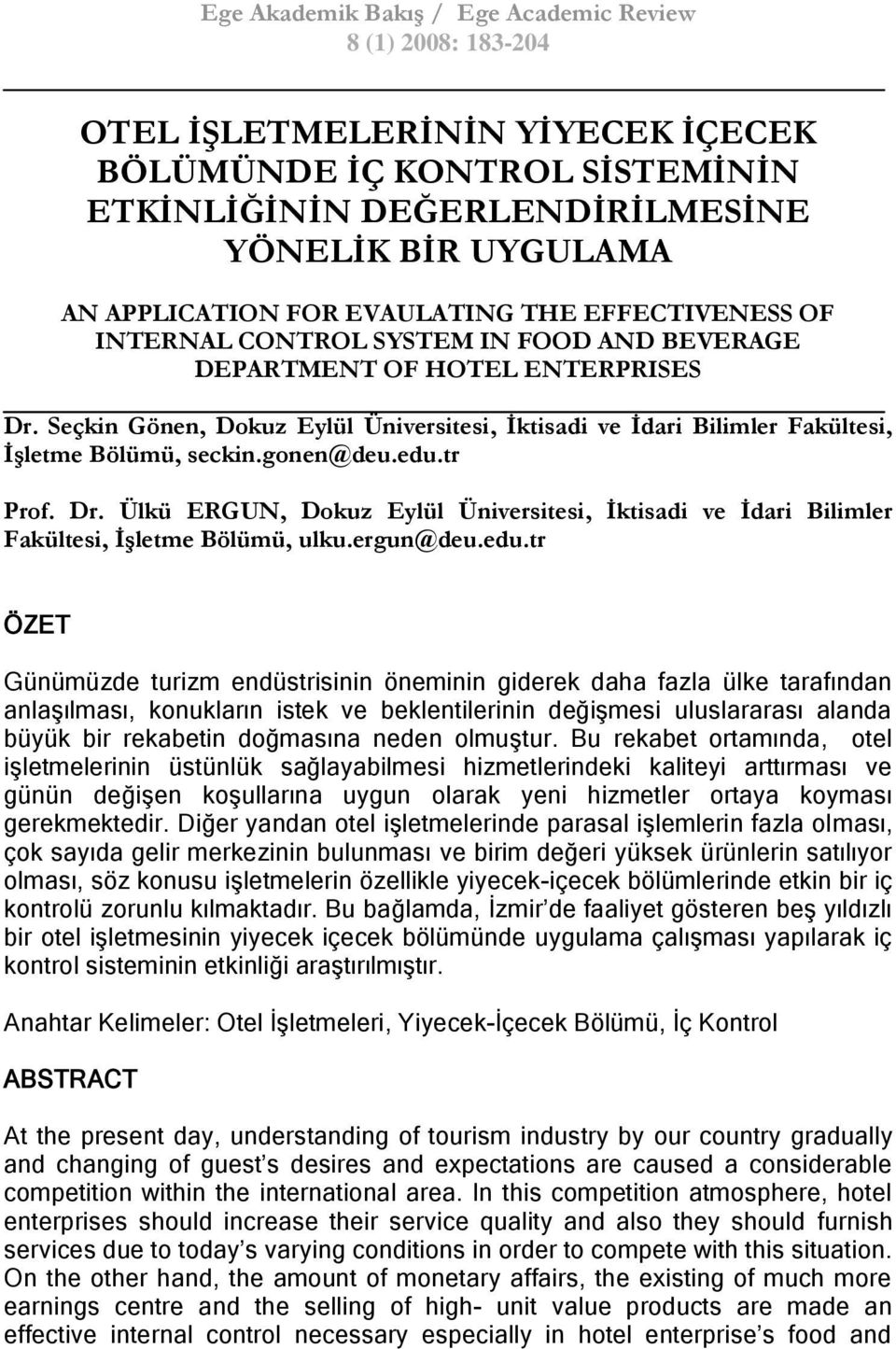 Seçkin Gönen, Dokuz Eylül Üniversitesi, Ġktisadi ve Ġdari Bilimler Fakültesi, ĠĢletme Bölümü, seckin.gonen@deu.edu.tr Prof. Dr.