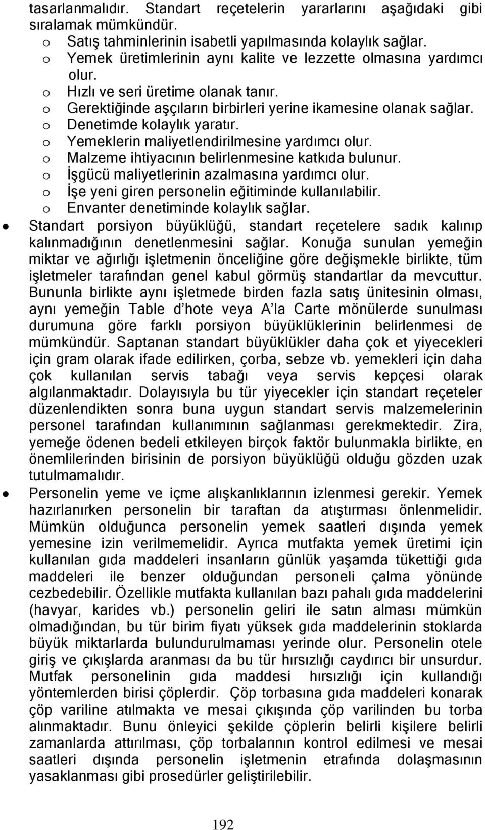 o Denetimde kolaylık yaratır. o Yemeklerin maliyetlendirilmesine yardımcı olur. o Malzeme ihtiyacının belirlenmesine katkıda bulunur. o ĠĢgücü maliyetlerinin azalmasına yardımcı olur.