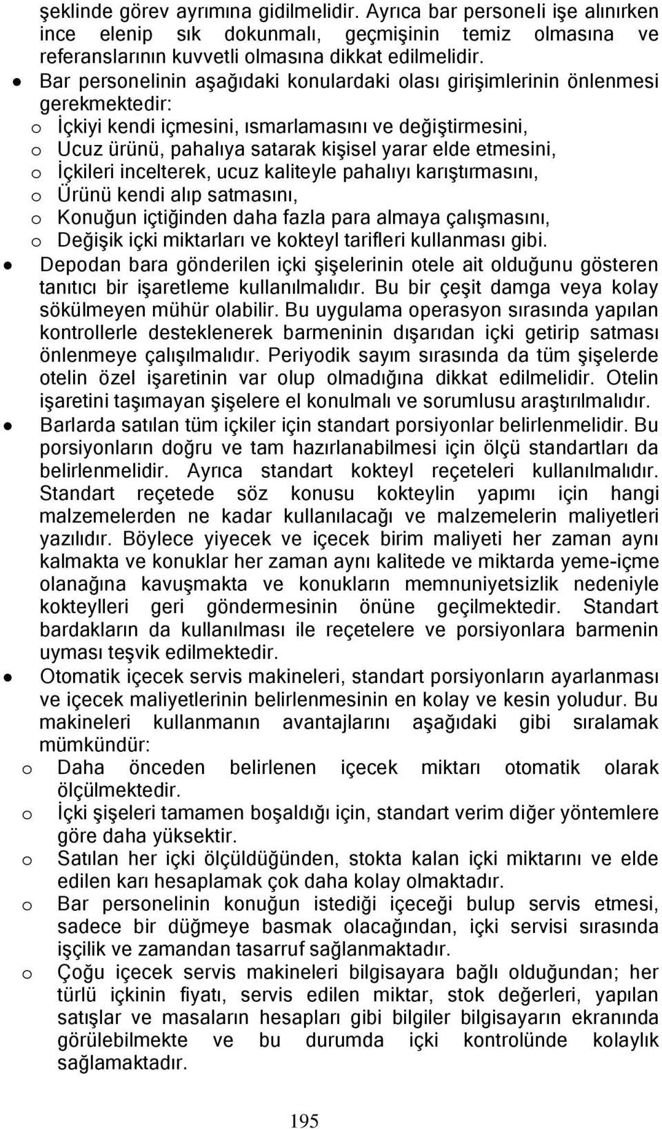 etmesini, o Ġçkileri incelterek, ucuz kaliteyle pahalıyı karıģtırmasını, o Ürünü kendi alıp satmasını, o Konuğun içtiğinden daha fazla para almaya çalıģmasını, o DeğiĢik içki miktarları ve kokteyl