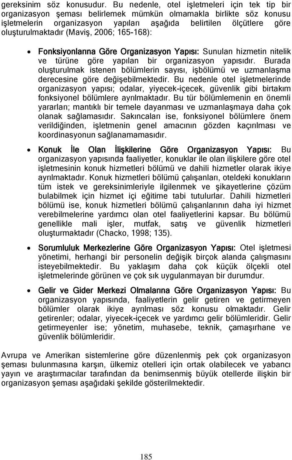 oluģturulmaktadır (MaviĢ, 2006; 165-168): Fonksiyonlarına Göre Organizasyon Yapısı: Sunulan hizmetin nitelik ve türüne göre yapılan bir organizasyon yapısıdır.