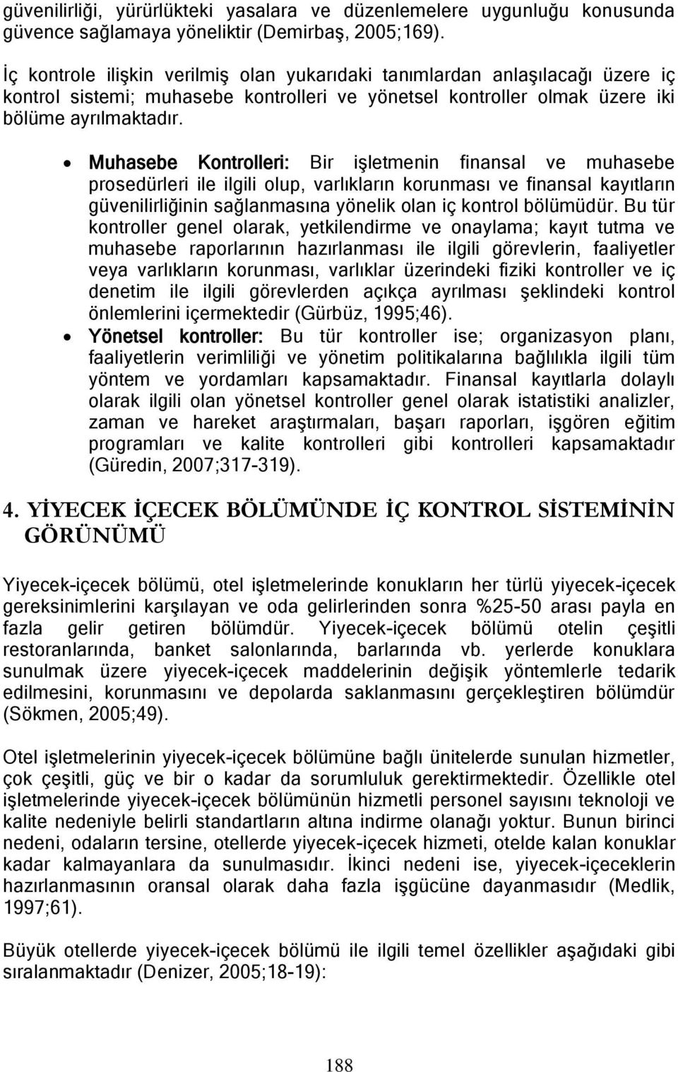 Muhasebe Kontrolleri: Bir iģletmenin finansal ve muhasebe prosedürleri ile ilgili olup, varlıkların korunması ve finansal kayıtların güvenilirliğinin sağlanmasına yönelik olan iç kontrol bölümüdür.