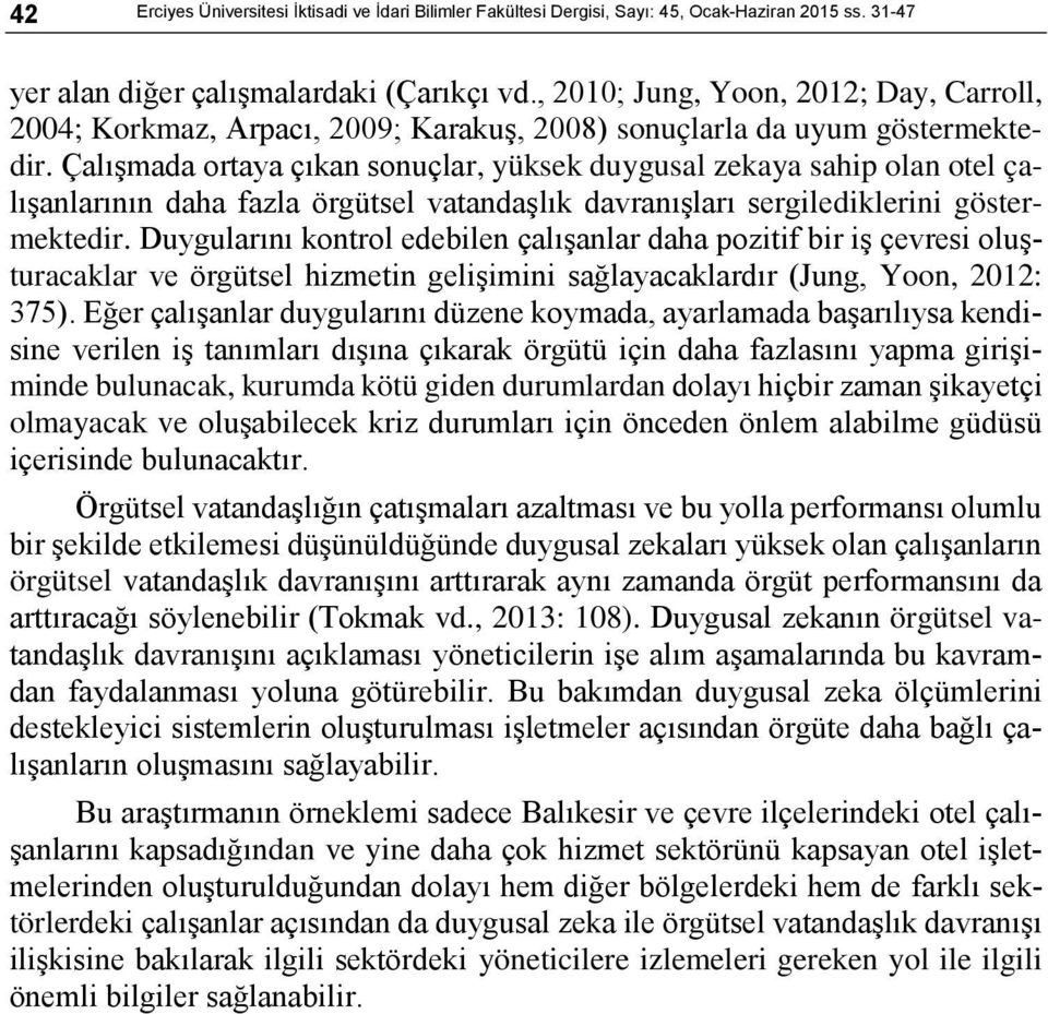 Çalışmada ortaya çıkan sonuçlar, yüksek duygusal zekaya sahip olan otel çalışanlarının daha fazla örgütsel vatandaşlık davranışları sergilediklerini göstermektedir.