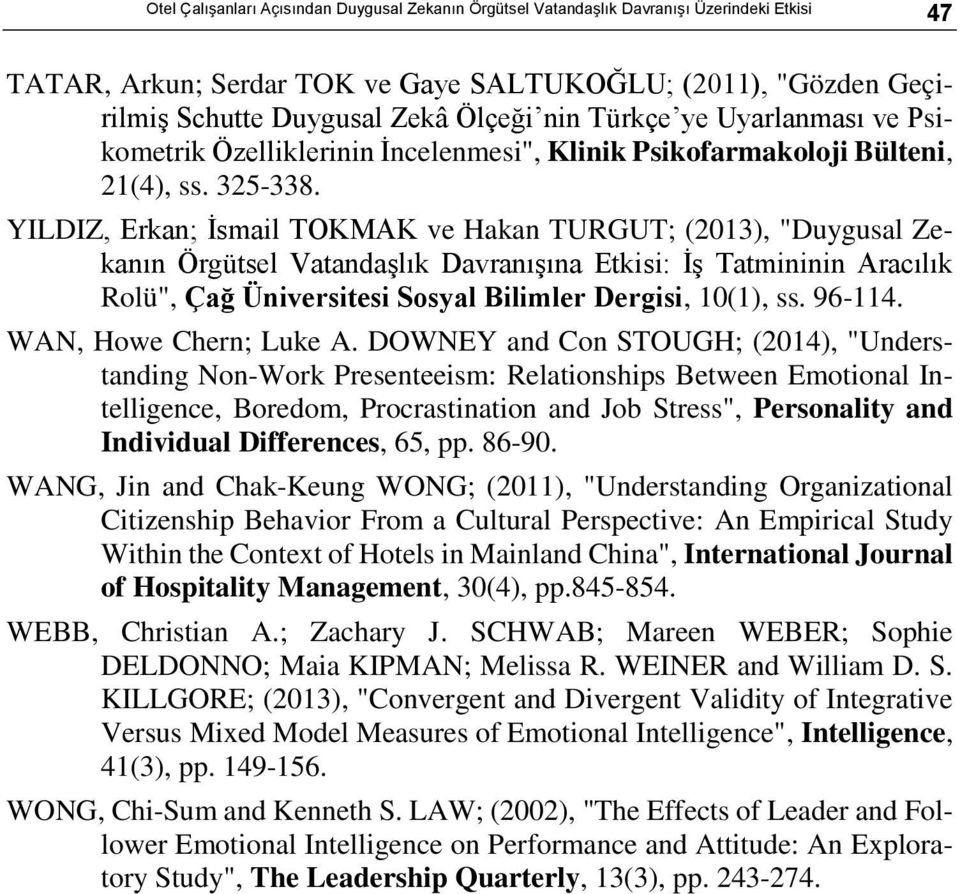 YILDIZ, Erkan; İsmail TOKMAK ve Hakan TURGUT; (2013), "Duygusal Zekanın Örgütsel Vatandaşlık Davranışına Etkisi: İş Tatmininin Aracılık Rolü", Çağ Üniversitesi Sosyal Bilimler Dergisi, 10(1), ss.