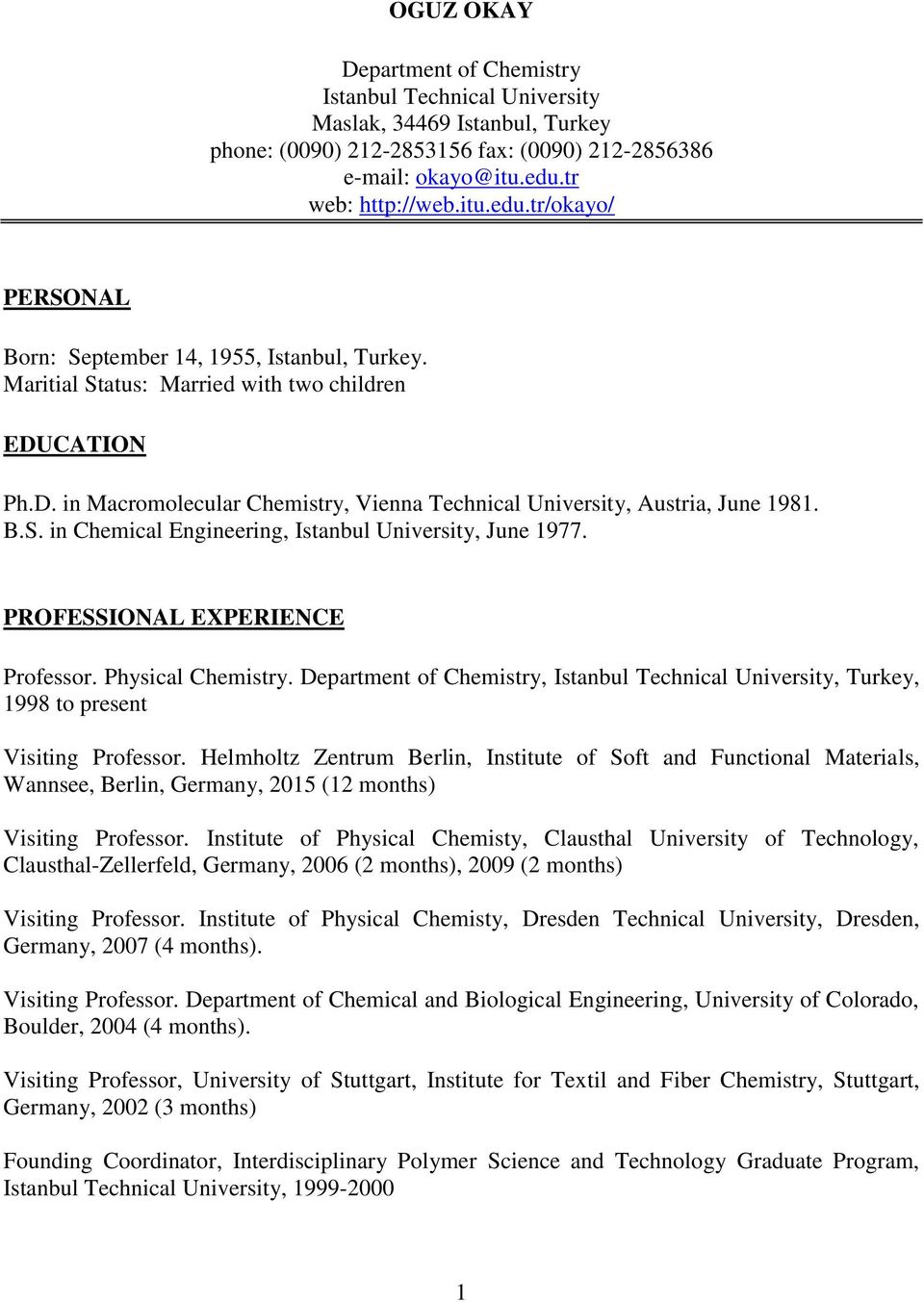 CATION Ph.D. in Macromolecular Chemistry, Vienna Technical University, Austria, June 1981. B.S. in Chemical Engineering, Istanbul University, June 1977. PROFESSIONAL EXPERIENCE Professor.