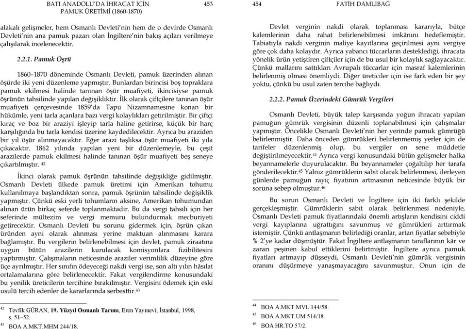 Bunlardan birincisi boş topraklara pamuk ekilmesi halinde tanınan öşür muafiyeti, ikincisiyse pamuk öşrünün tahsilinde yapılan değişikliktir.