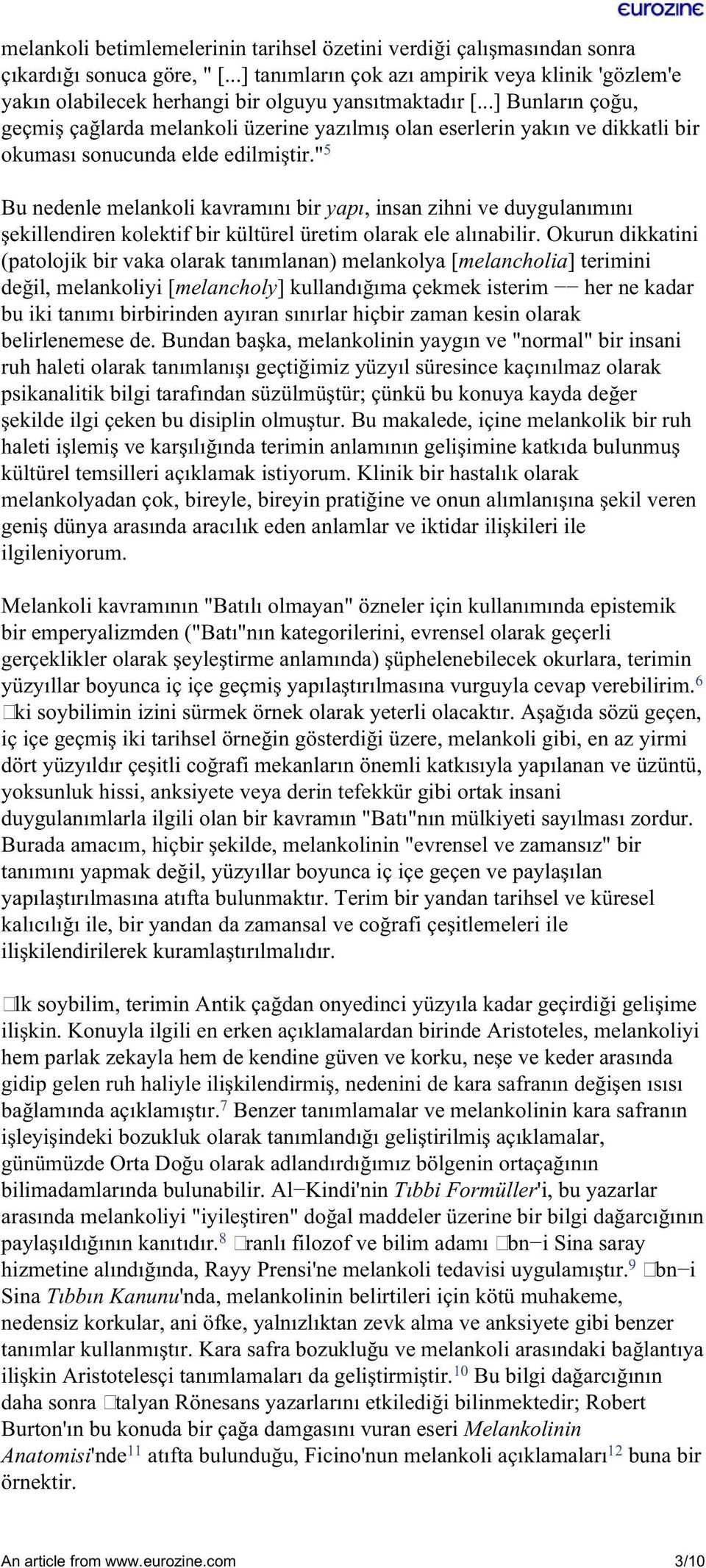 ..] Bunların çoğu, geçmiş çağlarda melankoli üzerine yazılmış olan eserlerin yakın ve dikkatli bir okuması sonucunda elde edilmiştir.