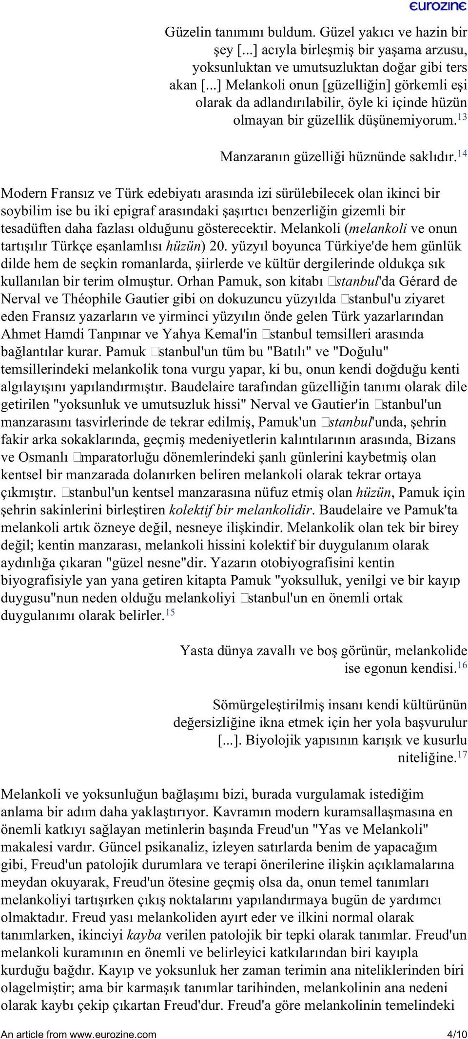 14 Modern Fransız ve Türk edebiyatı arasında izi sürülebilecek olan ikinci bir soybilim ise bu iki epigraf arasındaki şaşırtıcı benzerliğin gizemli bir tesadüften daha fazlası olduğunu gösterecektir.